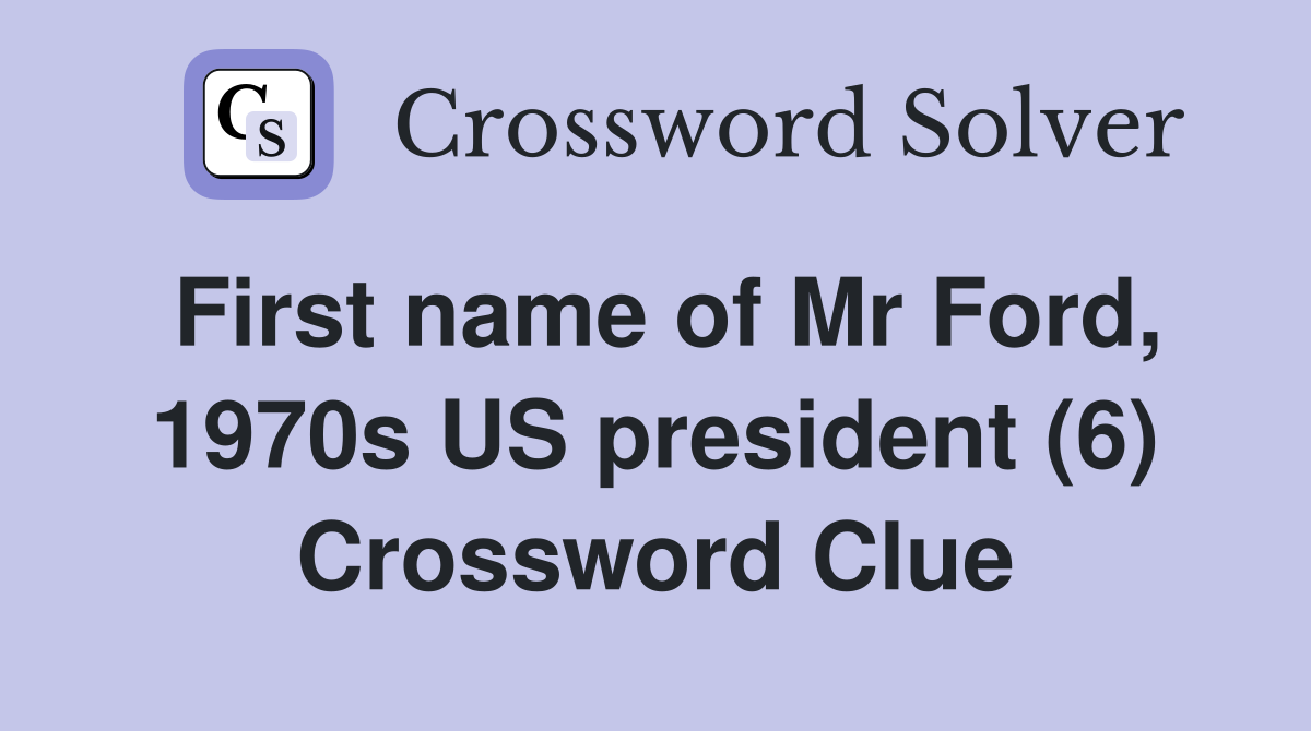 First name of Mr Ford, 1970s US president (6) Crossword Clue