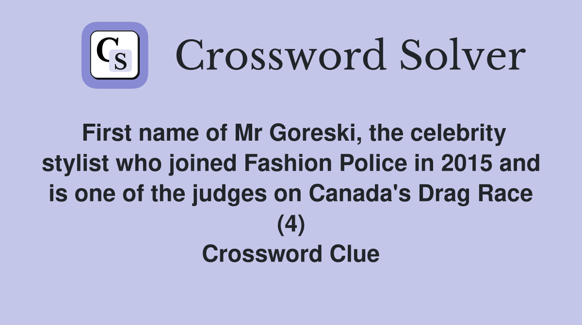 First name of Mr Goreski, the celebrity stylist who joined Fashion Police in 2015 and is one of the judges on Canada's Drag Race (4) Crossword Clue