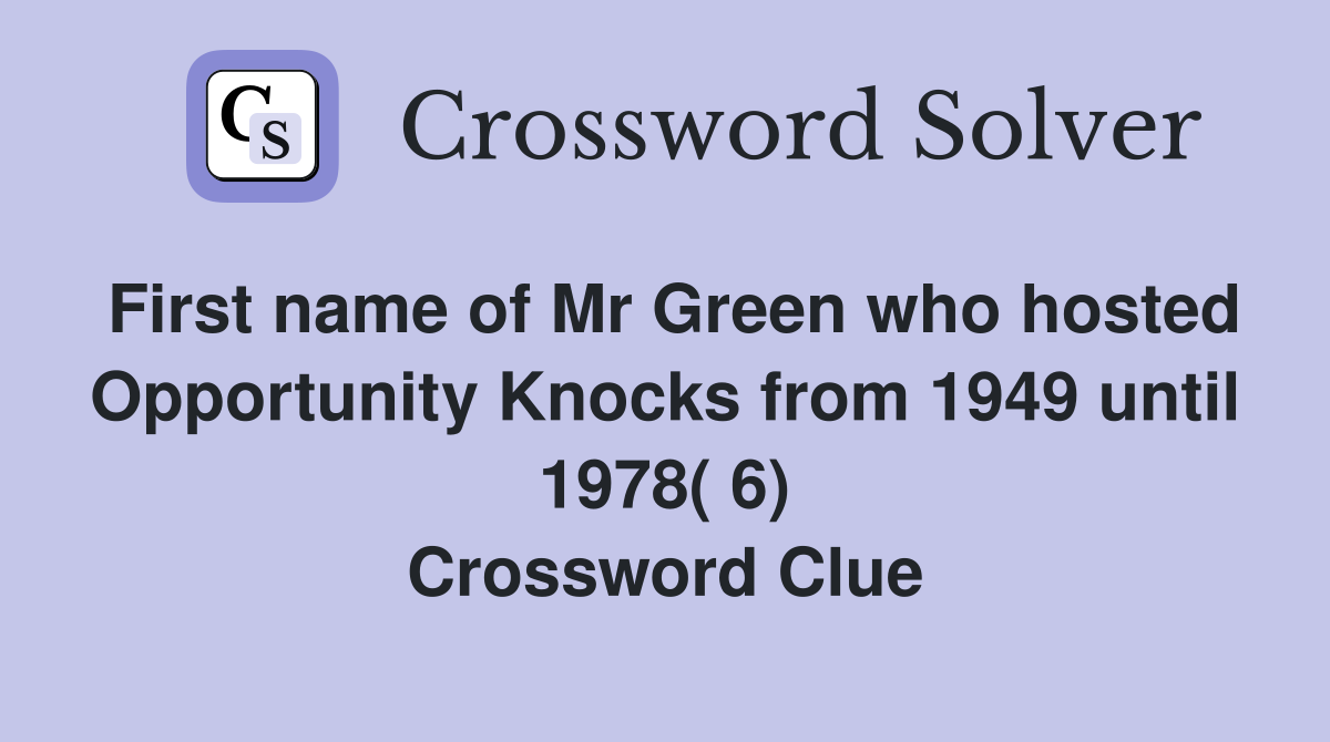 First name of Mr Green who hosted Opportunity Knocks from 1949 until 1978( 6) Crossword Clue
