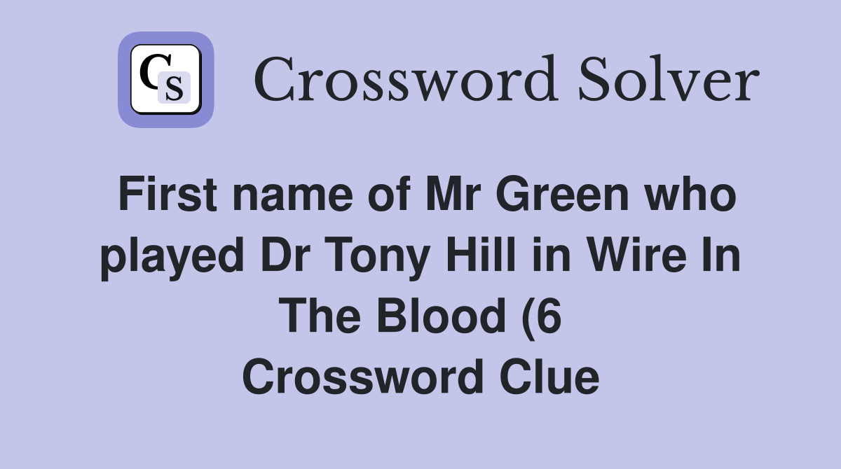 First name of Mr Green who played Dr Tony Hill in Wire In The Blood (6 First name of Mr Green who played Dr Tony Hill in Wire In The Blood (6