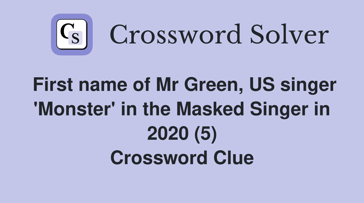 First name of Mr Green, US singer 'Monster' in the Masked Singer in 2020 (5) Crossword Clue