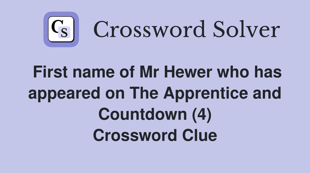 First name of Mr Hewer who has appeared on The Apprentice and Countdown (4) Crossword Clue