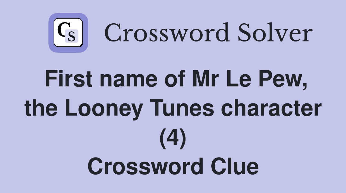 First name of Mr Le Pew, the Looney Tunes character (4) Crossword Clue
