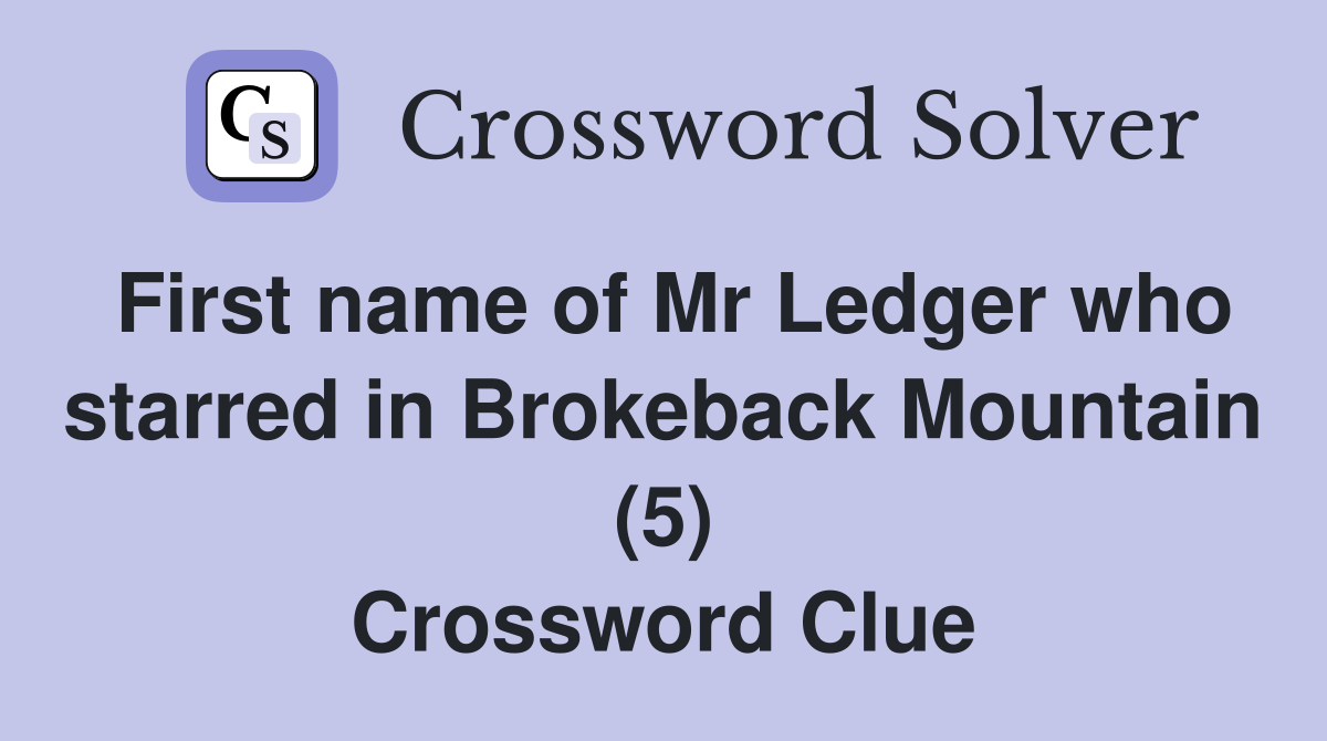 First name of Mr Ledger who starred in Brokeback Mountain (5) Crossword Clue