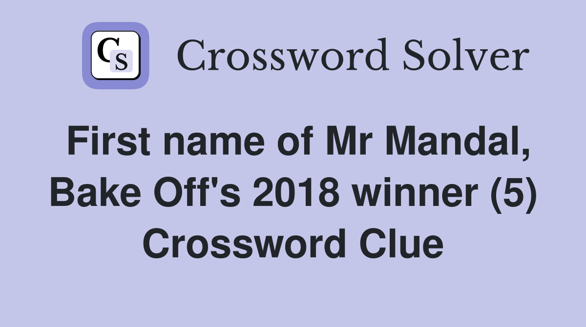 First name of Mr Mandal, Bake Off's 2018 winner (5) Crossword Clue