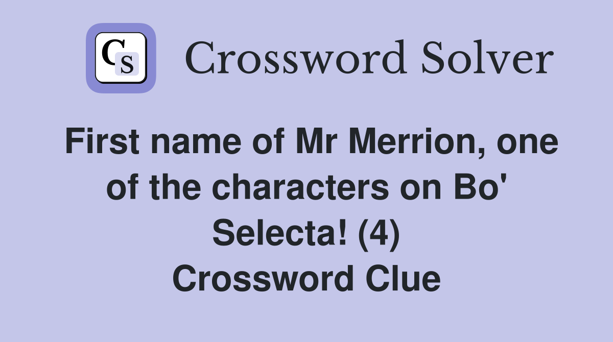 First name of Mr Merrion, one of the characters on Bo' Selecta! (4) Crossword Clue