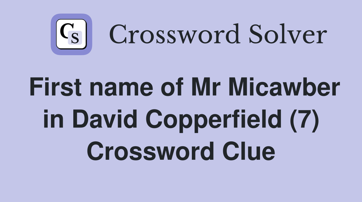 First name of Mr Micawber in David Copperfield (7) Crossword Clue