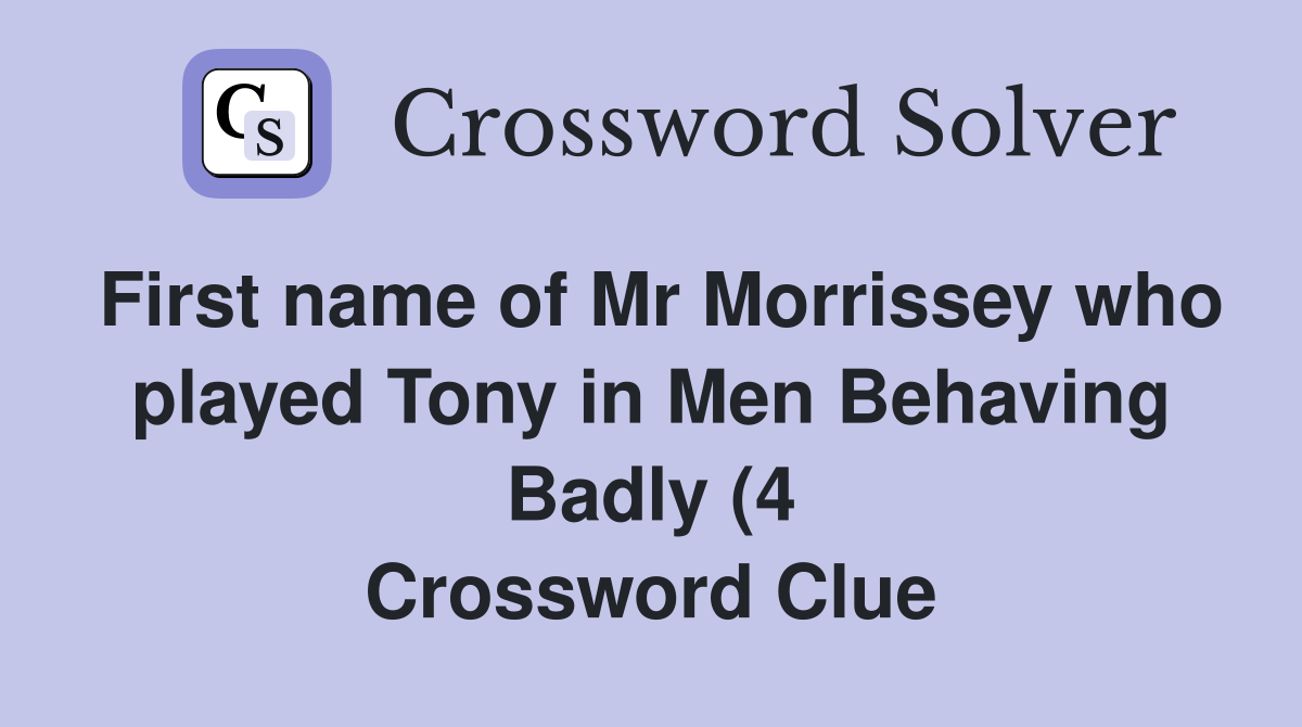 First name of Mr Morrissey who played Tony in Men Behaving Badly (4 First name of Mr Morrissey who played Tony in Men Behaving Badly (4