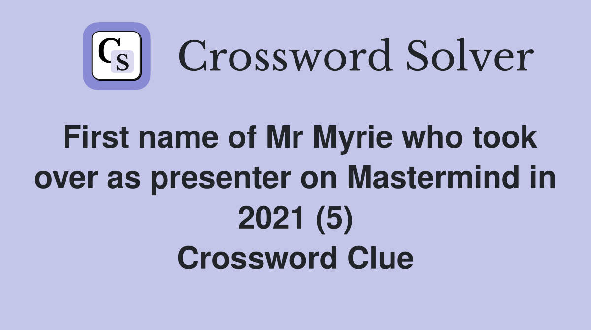 First name of Mr Myrie who took over as presenter on Mastermind in 2021 (5) Crossword Clue