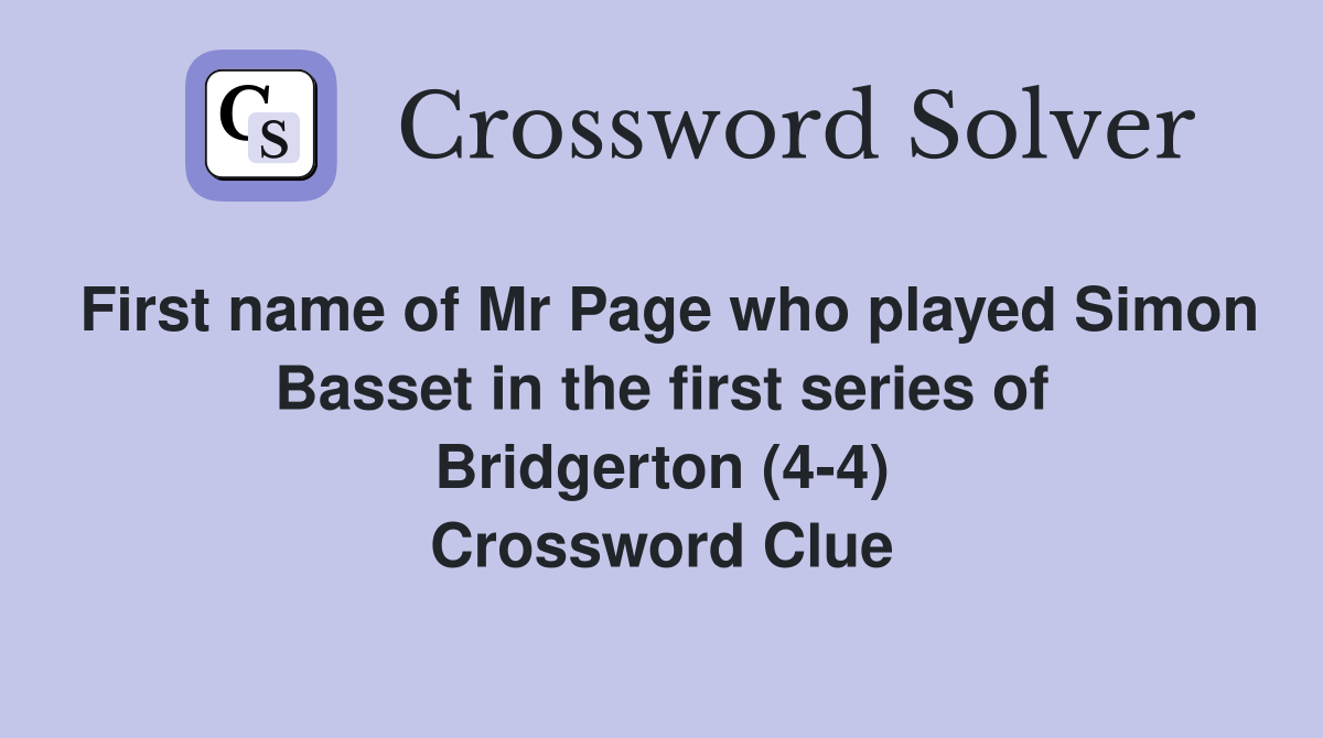 First name of Mr Page who played Simon Basset in the first series of Bridgerton (4-4) Crossword Clue