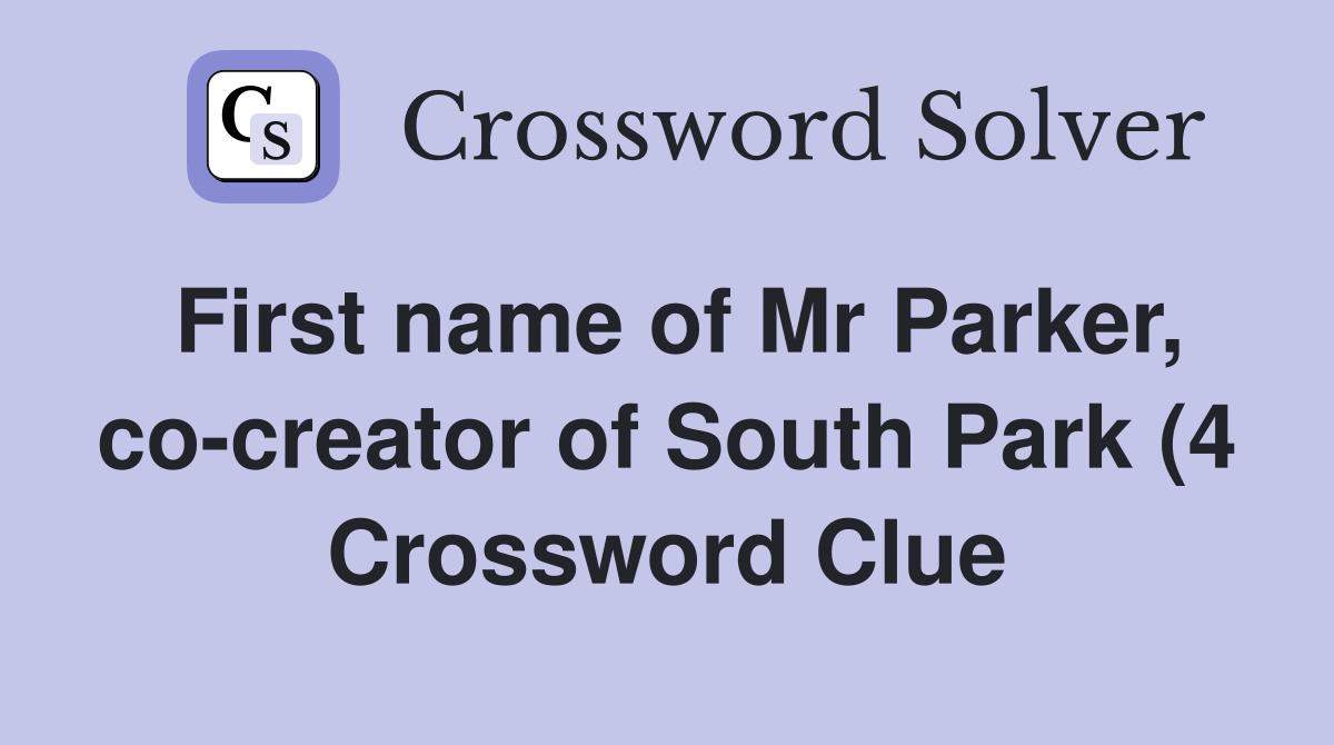 First name of Mr Parker co creator of South Park (4) Crossword Clue First name of Mr Parker co creator of South Park (4) Crossword Clue