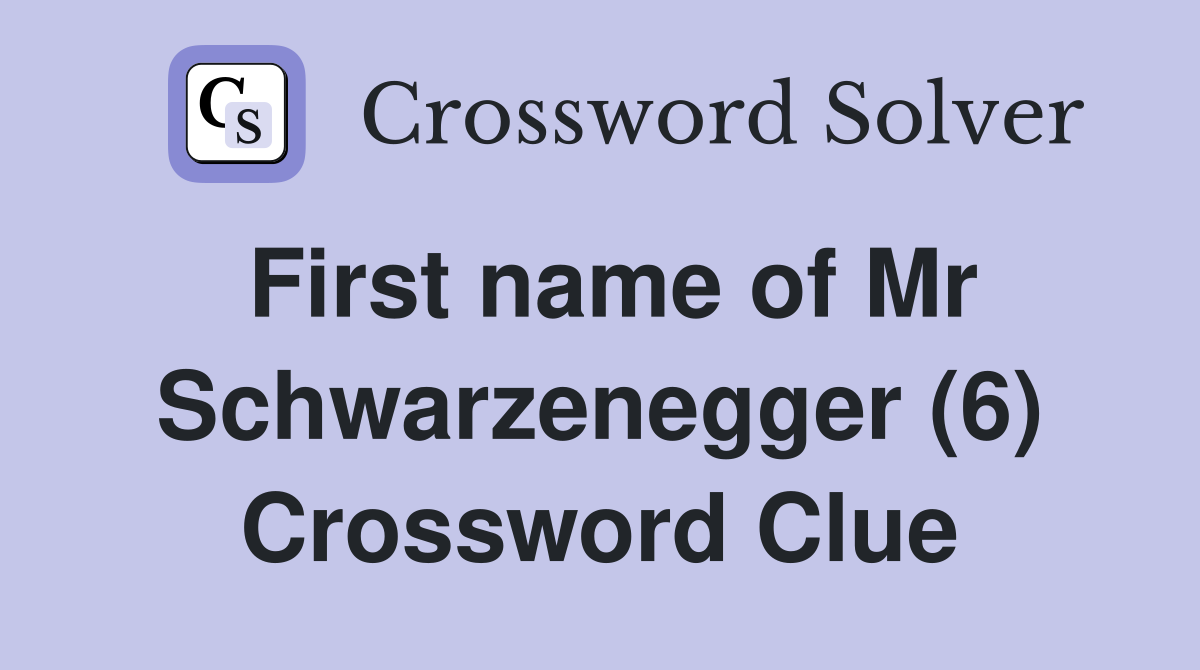 First name of Mr Schwarzenegger (6) Crossword Clue
