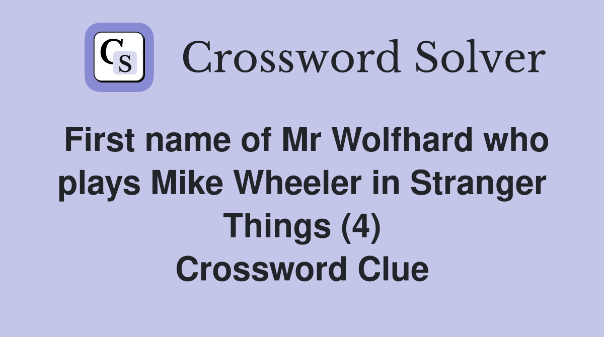 First name of Mr Wolfhard who plays Mike Wheeler in Stranger Things (4) Crossword Clue