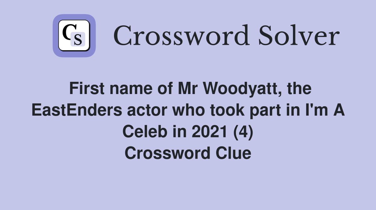 First name of Mr Woodyatt, the EastEnders actor who took part in I'm A Celeb in 2021 (4) Crossword Clue