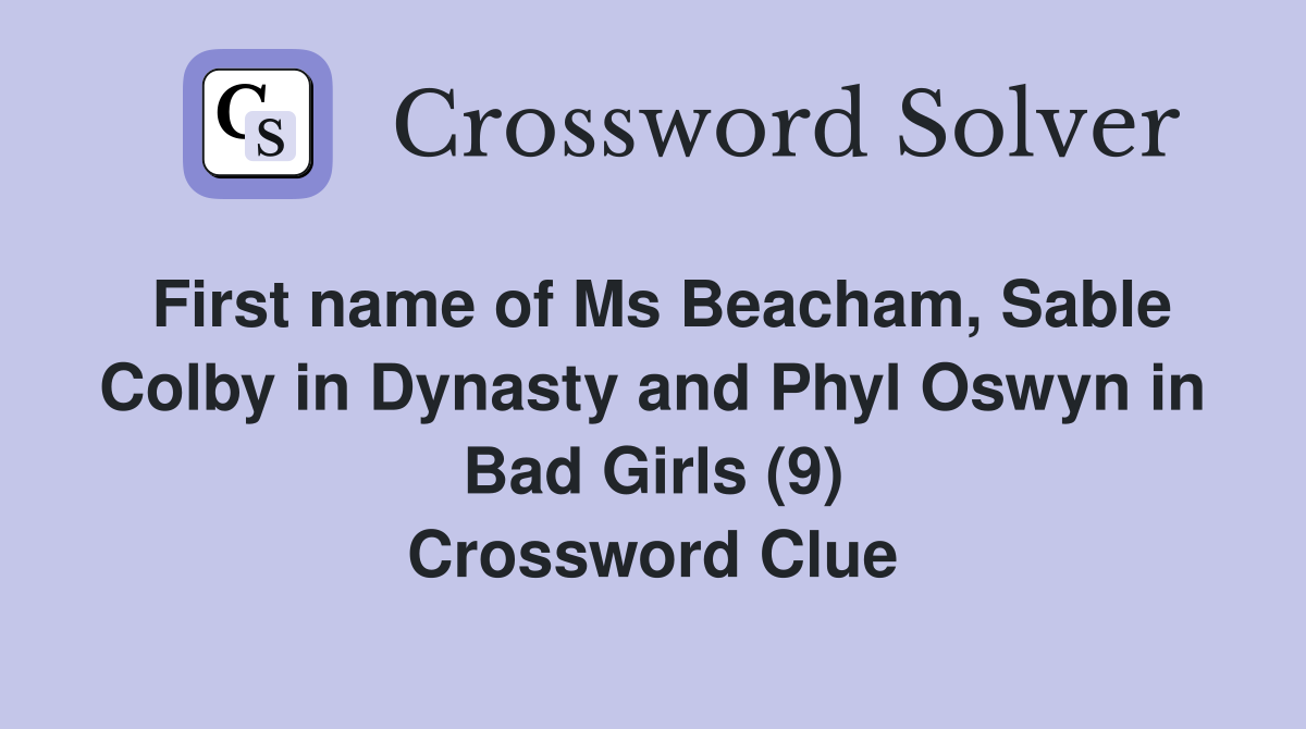 First name of Ms Beacham, Sable Colby in Dynasty and Phyl Oswyn in Bad Girls (9) Crossword Clue