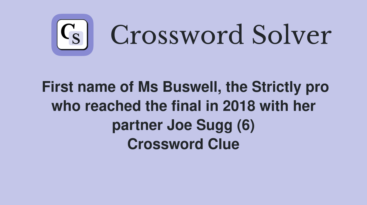 First name of Ms Buswell, the Strictly pro who reached the final in 2018 with her partner Joe Sugg (6) Crossword Clue
