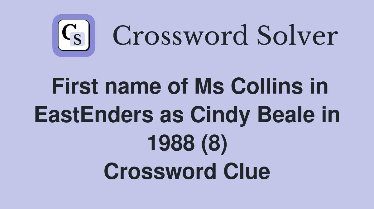 First name of Ms Collins in EastEnders as Cindy Beale in 1988 (8) Crossword Clue