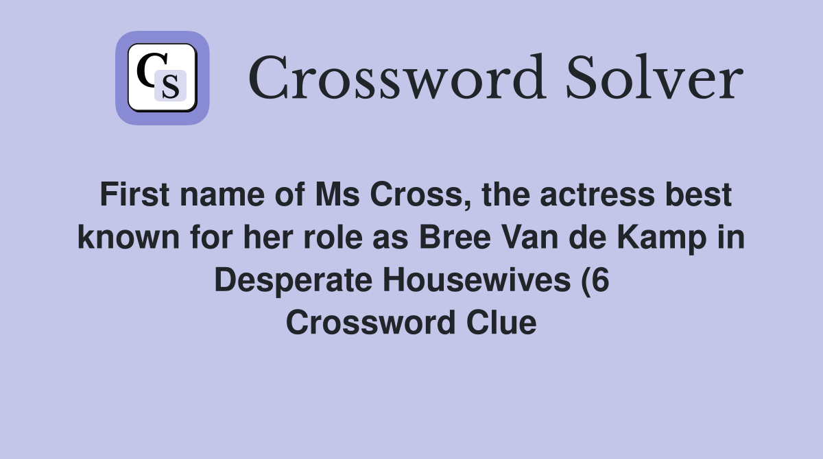 First name of Ms Cross the actress best known for her role as Bree Van First name of Ms Cross the actress best known for her role as Bree Van
