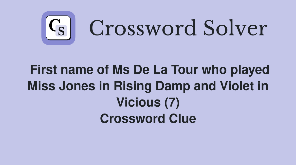 First name of Ms De La Tour who played Miss Jones in Rising Damp and Violet in Vicious (7) Crossword Clue