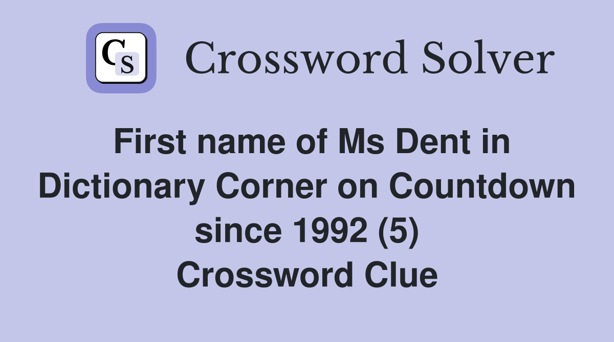 First name of Ms Dent in Dictionary Corner on Countdown since 1992 (5) Crossword Clue