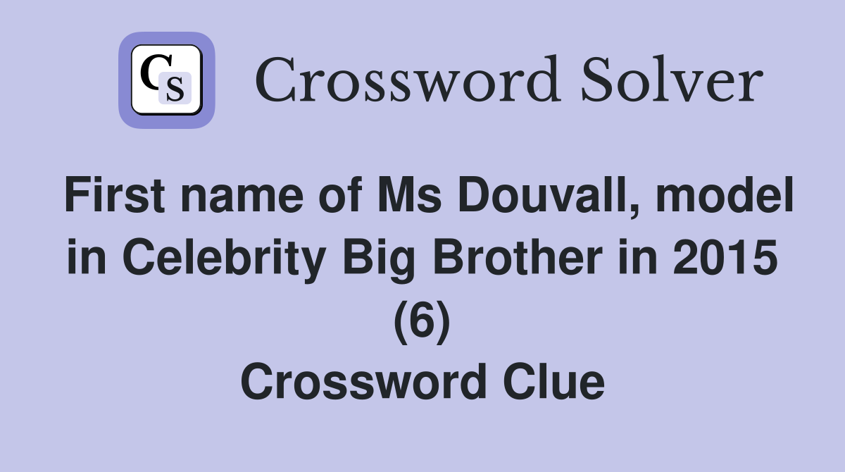 First name of Ms Douvall, model in Celebrity Big Brother in 2015 (6) Crossword Clue