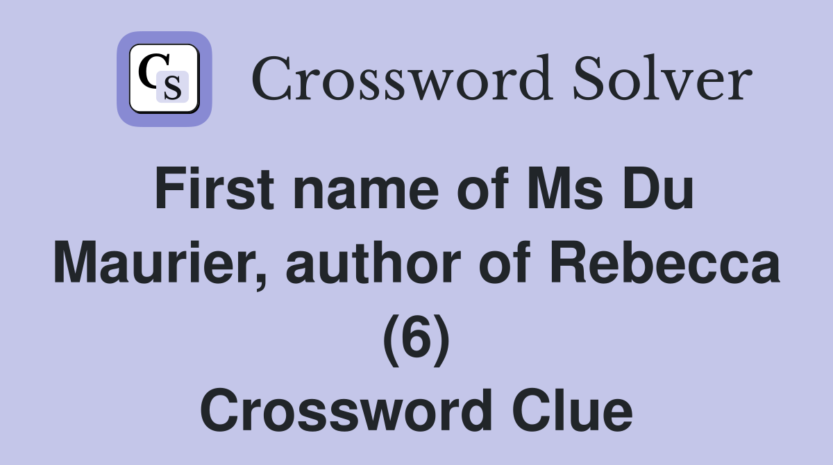 First name of Ms Du Maurier, author of Rebecca (6) Crossword Clue