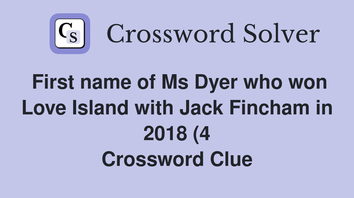 First name of Ms Dyer who won Love Island with Jack Fincham in 2018 (4 First name of Ms Dyer who won Love Island with Jack Fincham in 2018 (4
