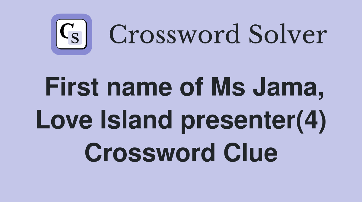First name of Ms Jama, Love Island presenter(4) Crossword Clue