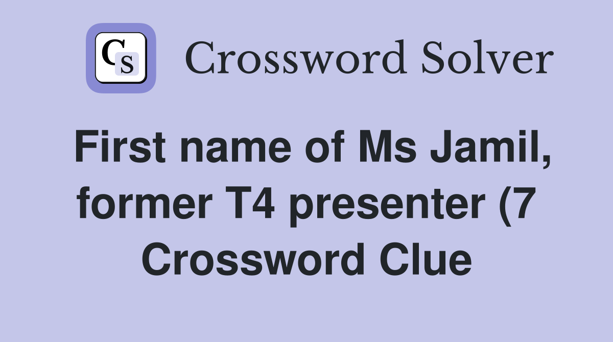 First name of Ms Jamil former T4 presenter (7) Crossword Clue First name of Ms Jamil former T4 presenter (7) Crossword Clue