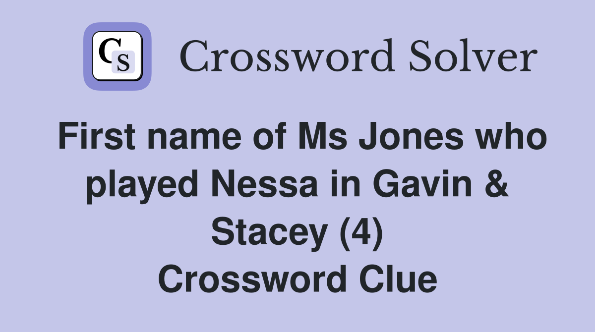 First name of Ms Jones who played Nessa in Gavin & Stacey (4) Crossword Clue