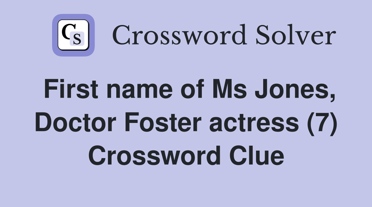 First name of Ms Jones, Doctor Foster actress (7) Crossword Clue