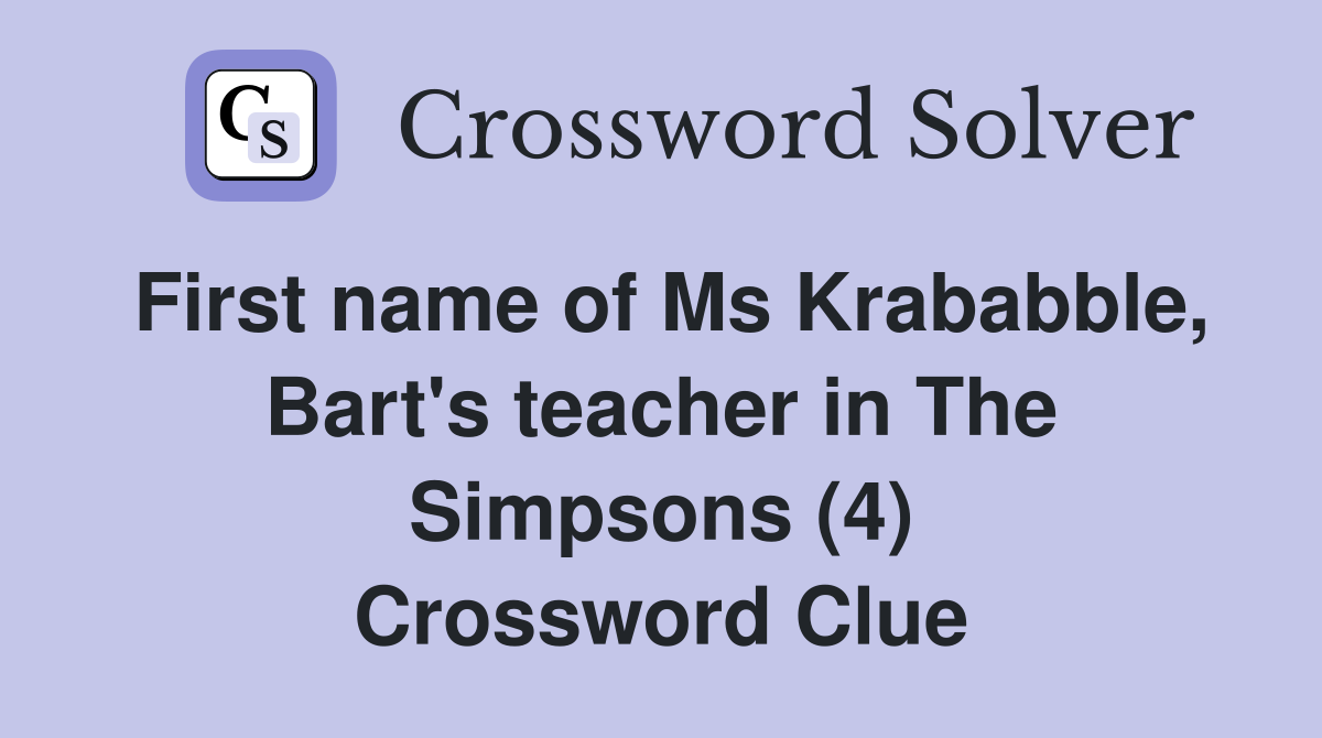 First name of Ms Krababble, Bart's teacher in The Simpsons (4) Crossword Clue