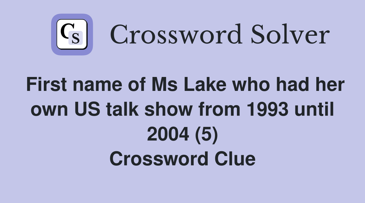 First name of Ms Lake who had her own US talk show from 1993 until 2004 (5) Crossword Clue