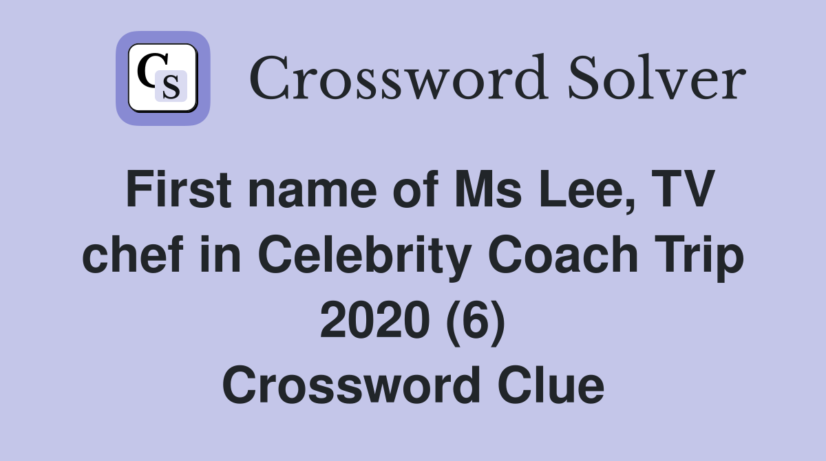 First name of Ms Lee, TV chef in Celebrity Coach Trip 2020 (6) Crossword Clue