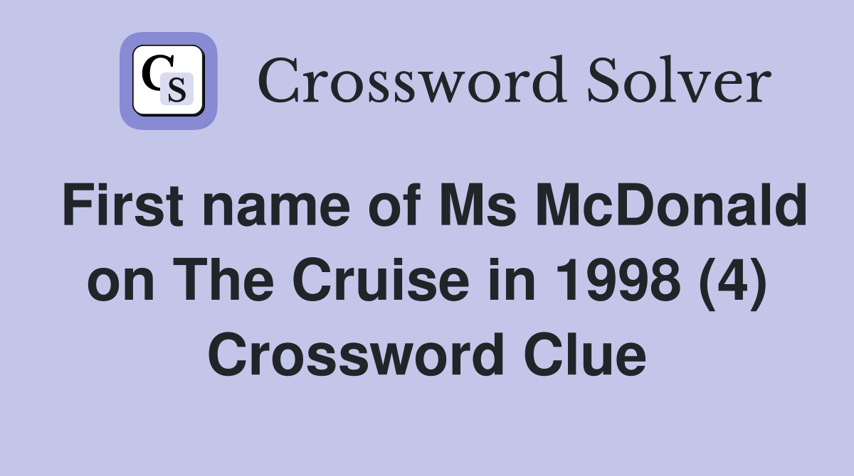 First name of Ms McDonald on The Cruise in 1998 (4) Crossword Clue