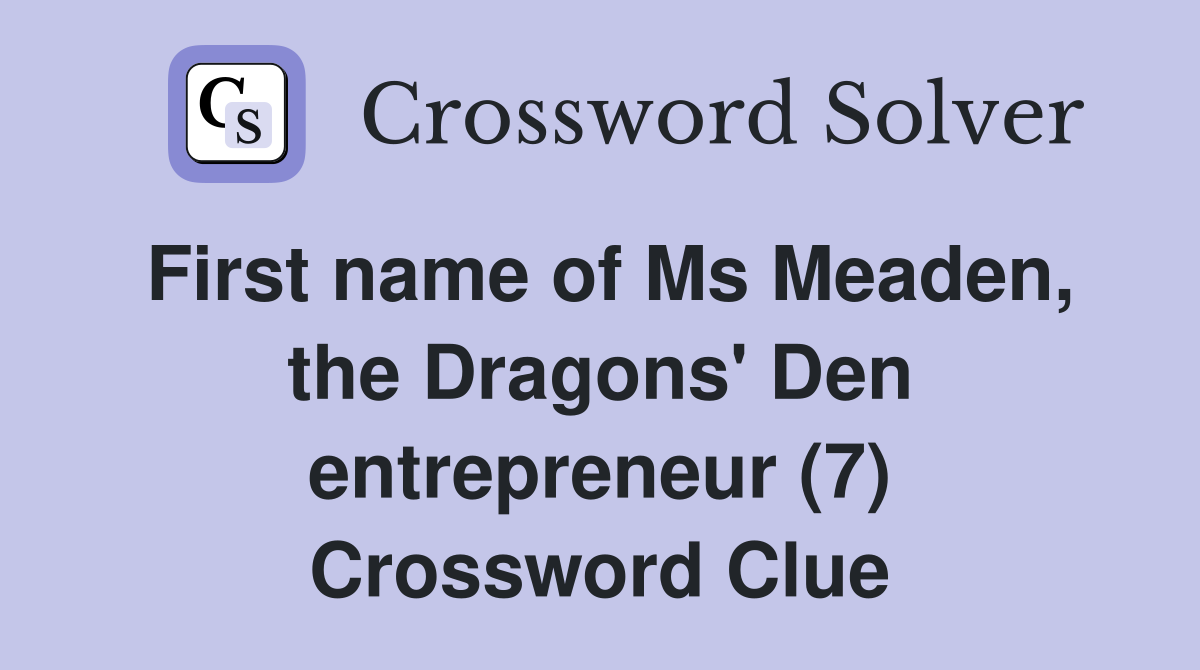 First name of Ms Meaden, the Dragons' Den entrepreneur (7) Crossword Clue