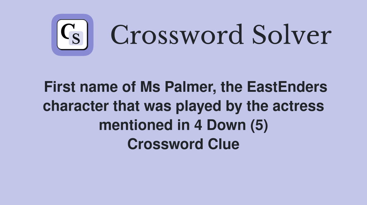 First name of Ms Palmer, the EastEnders character that was played by the actress mentioned in 4 Down (5) Crossword Clue
