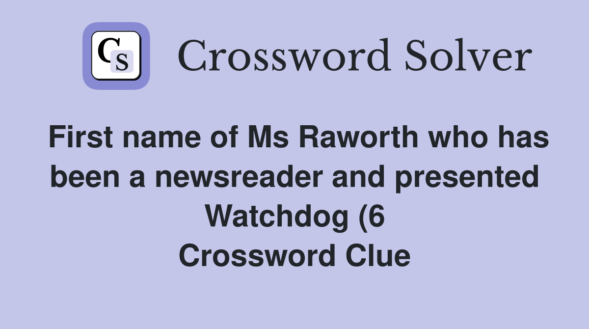 First name of Ms Raworth who has been a newsreader and presented First name of Ms Raworth who has been a newsreader and presented