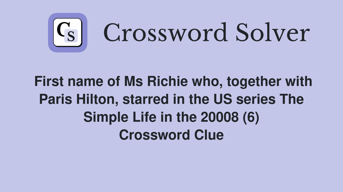First name of Ms Richie who, together with Paris Hilton, starred in the US series The Simple Life in the 20008 (6) Crossword Clue
