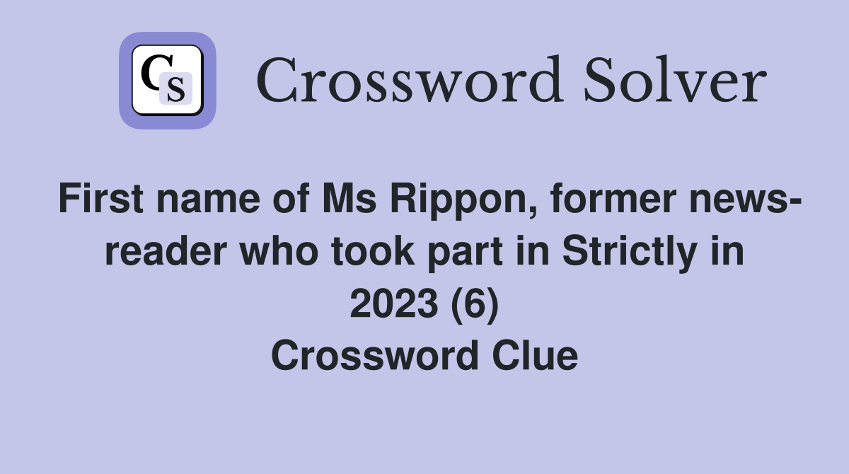 First name of Ms Rippon, former news- reader who took part in Strictly in 2023 (6) Crossword Clue
