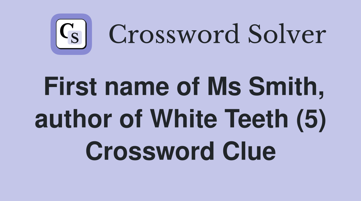 First name of Ms Smith, author of White Teeth (5) Crossword Clue