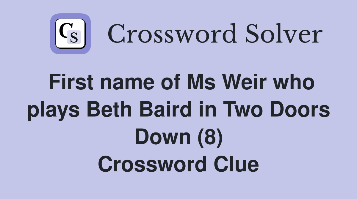 First name of Ms Weir who plays Beth Baird in Two Doors Down (8) Crossword Clue