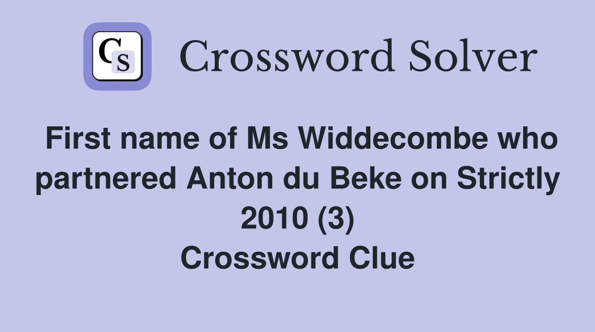 First name of Ms Widdecombe who partnered Anton du Beke on Strictly 2010 (3) Crossword Clue