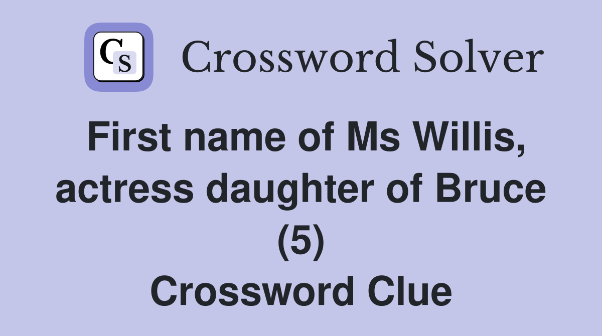 First name of Ms Willis, actress daughter of Bruce (5) Crossword Clue