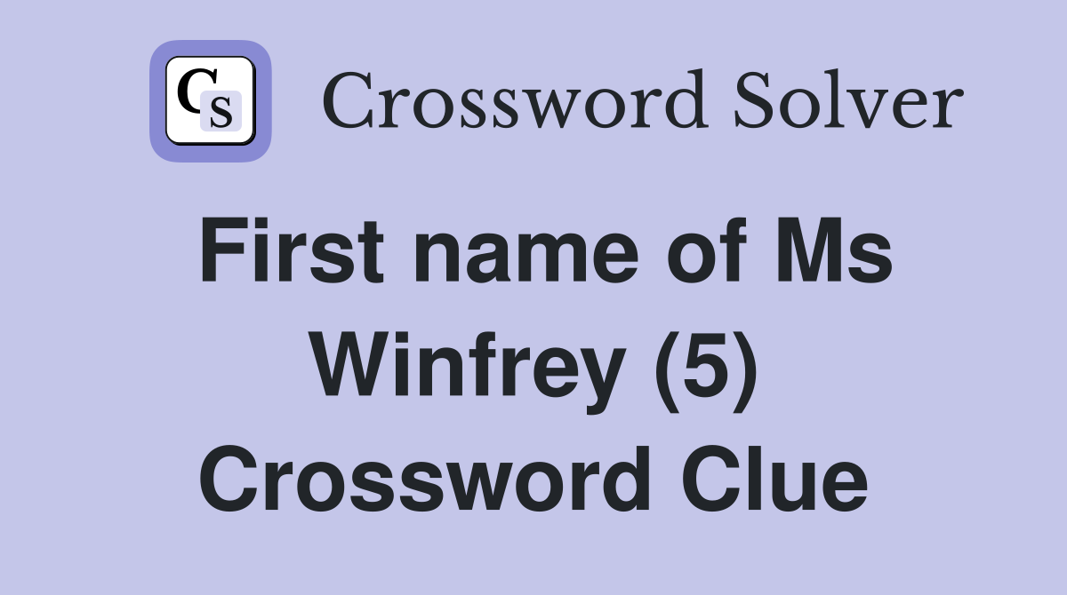 First name of Ms Winfrey (5) Crossword Clue