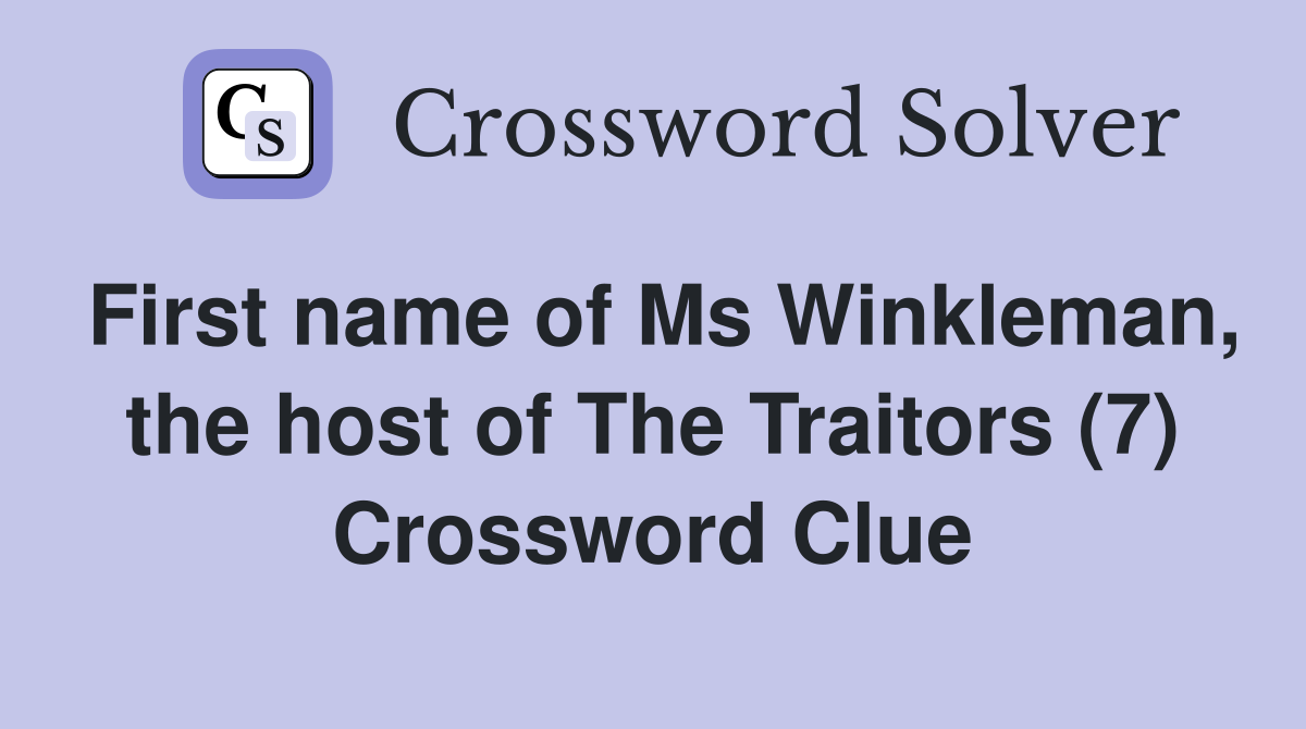 First name of Ms Winkleman, the host of The Traitors (7) Crossword Clue