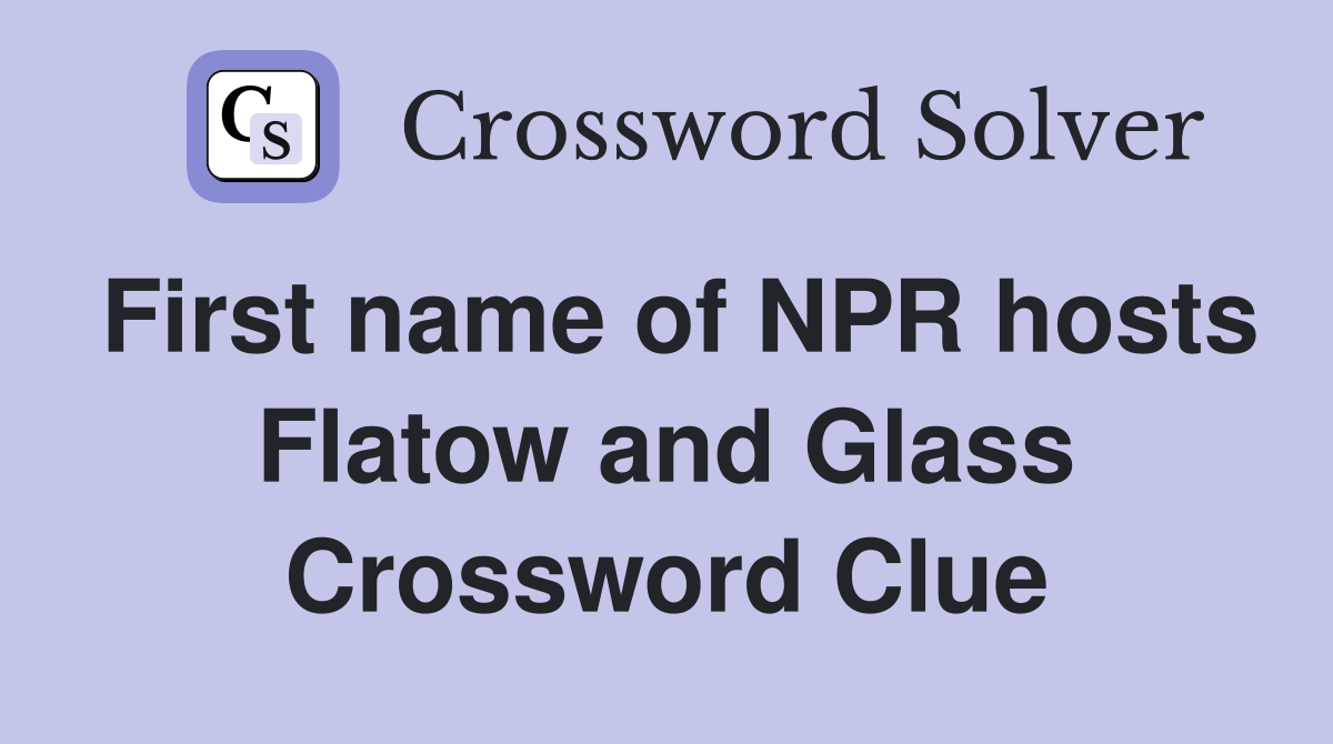 First name of NPR hosts Flatow and Glass Crossword Clue