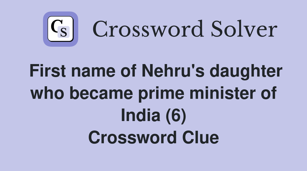 First name of Nehru's daughter who became prime minister of India (6) Crossword Clue