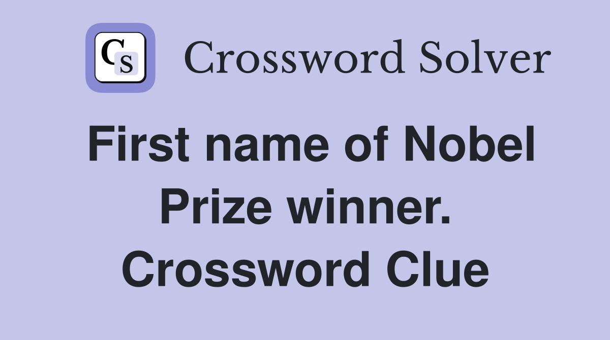 First name of Nobel Prize winner. Crossword Clue