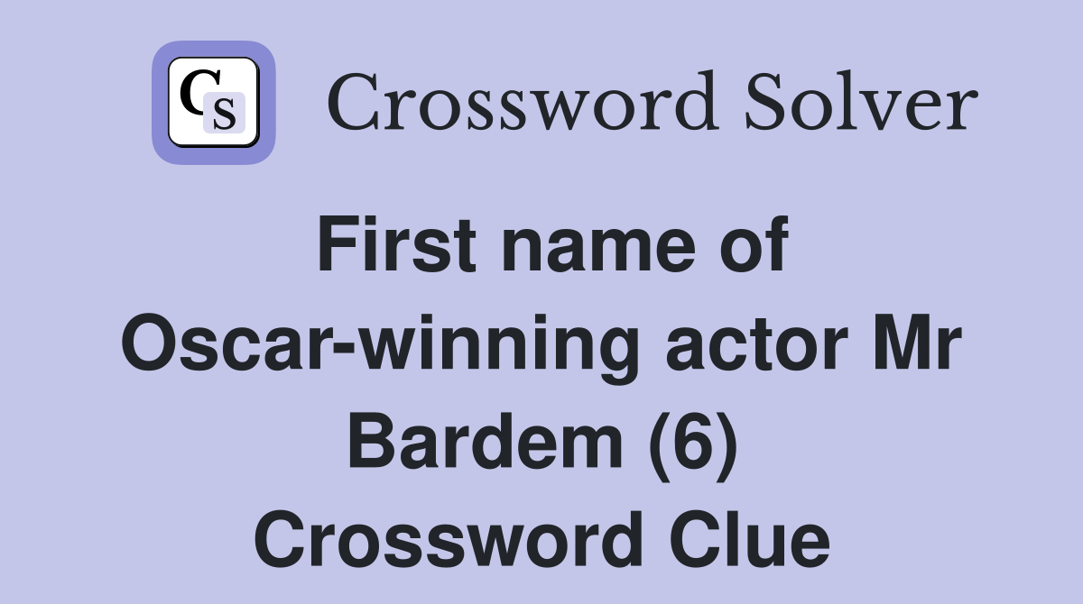 First name of Oscar-winning actor Mr Bardem (6) Crossword Clue